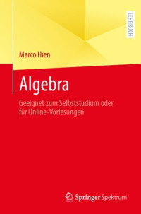 Marco Hien — Algebra: Geeignet zum Selbststudium oder für Online-Vorlesungen
