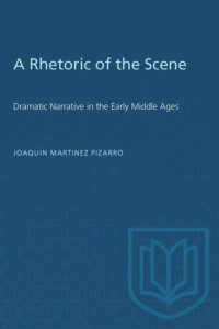 Joaquin Martinez-Pizarro — A Rhetoric of the Scene: Dramatic Narrative in the Early Middle Ages