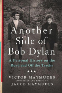 Victor Maymudes, Jacob Maymudes — Another Side of Bob Dylan: A Personal History on the Road and off the Tracks