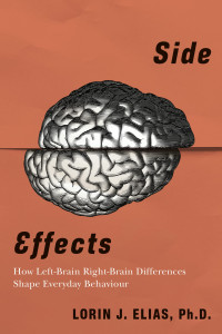 Lorin J. Elias — Side Effects: How Left-Brain Right-Brain Differences Shape Everyday Behaviour