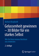 Barbara Burghardt (auth.) — Gelassenheit gewinnen - 30 Bilder für ein starkes Selbst: Wie Sie Ihren inneren Reichtum neu entdecken