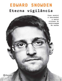 Edward Snowden — Eterna Vigilância