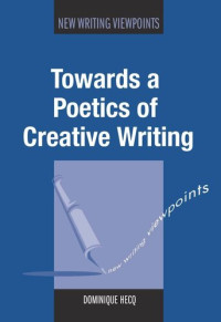 Dominique Hecq — Towards a Poetics of Creative Writing