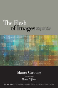 Carbone, Mauro;Nijhuis, Marta — The flesh of images Merleau-Ponty between painting and cinema