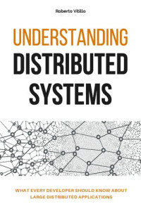 Roberto Vitillo — Understanding Distributed Systems: What every developer should know about large distributed applications