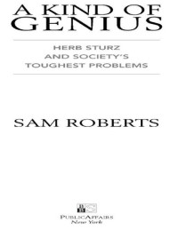 Sam Roberts — A Kind of Genius: Herb Sturz and Society's Toughest Problems