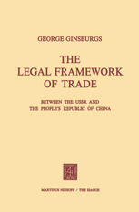 George Ginsburgs (auth.) — The Legal Framework of Trade between the USSR and the People’s Republic of China