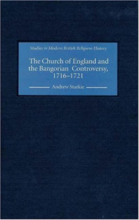 Andrew Starkie — The Church of England and the Bangorian Controversy, 1716-1721