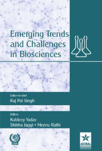 Raj Pal Singh ; Kuldeep Yadav ; Shikha Jaggi ; Meenu Rathi — Emerging Trends and Challenges in Biosciences