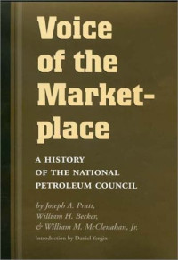Joseph A. Pratt, William H. Becker, William M. McClenahan Jr. — Voice of the Marketplace: A History of the National Petroleum Council (Oil and Business History Series, 13)