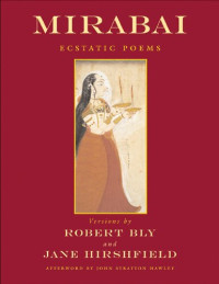 Mīrābāī, Robert Bly (Translator), Jane Hirshfield (Translator) — Mirabai: Ecstatic Poems