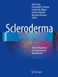 John Varga; Christopher P. Denton; Fredrick M. Wigley; Yannick Allanore; Masataka Kuwana — Scleroderma: From Pathogenesis to Comprehensive Management