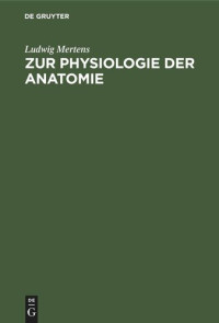 Ludwig Mertens — Zur Physiologie der Anatomie