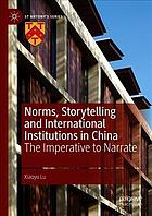 Xiaoyu Lu — Norms, storytelling and international institutions in China : the imperative to narrate