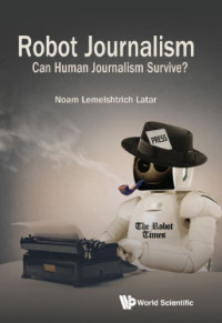 Noam Lemelshtrich Latar — Robot Journalism: Can Human Journalism Survive?