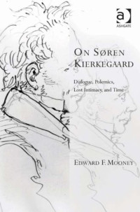 Mooney, Edward F.; Kierkegaard, Søren — On Søren Kierkegaard : dialogue, polemics, lost intimacy, and time