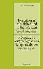 Gisela Drossbach, Werner Paravicini — Hospitäler in Mittelalter und Früher Neuzeit. Frankreich, Deutschland und Italien. Eine vergleichende Geschichte / Hôpitaux au Moyen Âge et aux Temps modernes. France, Allemagne et Italie. Une histoire comparée