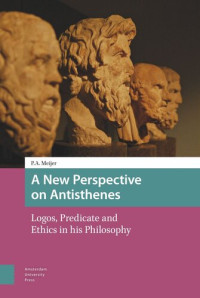 Piet Meijer (editor); Peter Stork (editor); Inge Aksoycan (editor) — A New Perspective on Antisthenes: Logos, Predicate and Ethics in his Philosophy