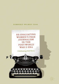 Kimberly Wilmot Voss — Re-Evaluating Women's Page Journalism in the Post-World War II Era: Celebrating Soft News
