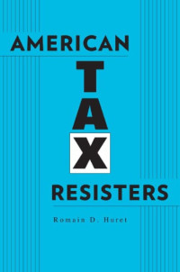 Romain D. Huret — American Tax Resisters