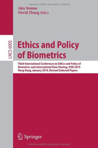 Roderick B. Woo (auth.), Ajay Kumar, David Zhang (eds.) — Ethics and Policy of Biometrics: Third International Conference on Ethics and Policy of Biometrics and International Data Sharing, ICEB 2010, Hong Kong, January 4-5, 2010. Revised Papers