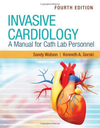 Sandy Watson, Kenneth A . Gorski — Invasive Cardiology: A Manual for Cath Lab Personnel