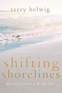 Terry Helwig — Shifting Shorelines: Messages From a Wiser Self