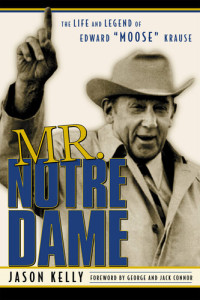 Jason Kelly — Mr. Notre Dame: The Life and Legend of Edward Moose Krause