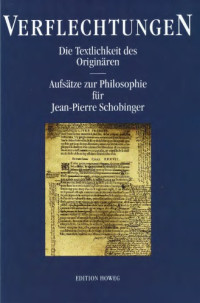 Jean-Claude Höfliger (ed.) — Verflechtungen. Die Textlichkeit des Originären. Aufsätze zur Philosophie für Jean-Pierre Schobinger