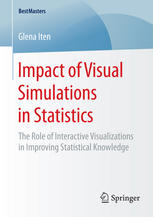 Glena Iten (auth.) — Impact of Visual Simulations in Statistics: The Role of Interactive Visualizations in Improving Statistical Knowledge