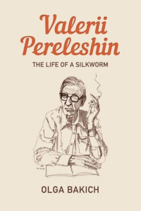 Olga Bakich — Valerii Pereleshin: The Life of a Silkworm
