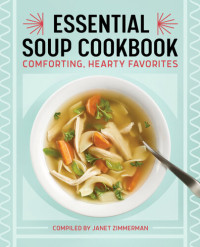 Zimmerman, Janet — The Essential Soup Cookbook: Comforting, Hearty Favorites
