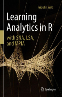 Wild F. — Learning Analytics in R with SNA, LSA, and MPIA