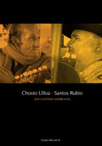 Claudio Mercado M. — Chosto Ulloa y Santos Rubio, Dos Cantores Nombrados