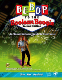 Clive Maxfield — Bebop to the Boolean Boogie An Unconventional Guide to Electronics. Second Edition