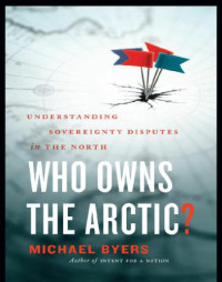 Byers, Michael — Who owns the Arctic?: understanding sovereignty disputes in the North