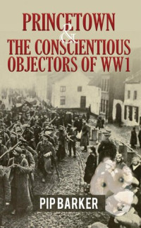 Pip Barker — Princetown and the Conscientious Objectors of WW1