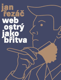 Jan Řezáč — Web ostrý jako břitva : návrh fungujícího webu pro webdesignery a zadavatele projektů