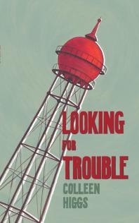 Colleen Higgs — Looking for Trouble and Other Mostly Yeoville Stories