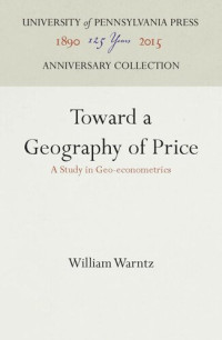 William Warntz — Toward a Geography of Price: A Study in Geo-econometrics