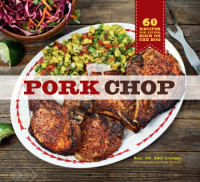 Ray "DR. BBQ" Lampe — Pork chop: 60 recipes for living high on the hog