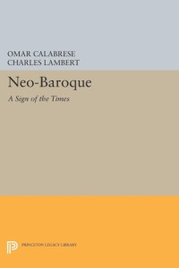 Omar Calabrese; Charles Lambert — Neo-Baroque: A Sign of the Times