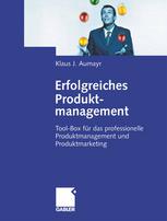 Klaus J. Aumayr (auth.) — Erfolgreiches Produktmanagement: Tool-Box für das professionelle Produktmanagement und Produktmarketing