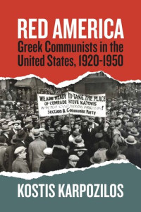 Kostis Karpozilos — Red America: Greek Communists in the United States, 1920-1950