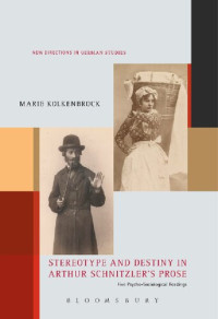 Marie Kolkenbrock — Stereotype and Destiny in Arthur Schnitzler’s Prose: Five Psycho-Sociological Readings