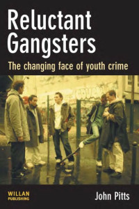 Pitts, John — Reluctant Gangsters : the Changing Face of Youth Crime