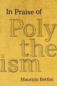 Maurizio Bettini — In Praise of Polytheism