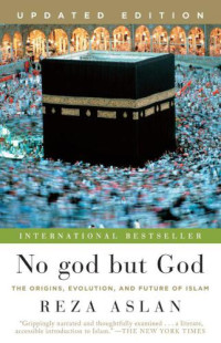 Aslan, Reza — No god but god: the Origins, Evolution, and Future of Islam
