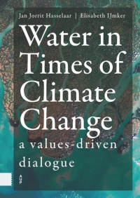 Jan Jorrit Hasselaar (editor); Elisabeth IJmker (editor) — Water in Times of Climate Change: A Values-driven Dialogue