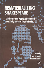 Bryan Reynolds, William N. West (eds.) — Rematerializing Shakespeare: Authority and Representation on the Early Modern English Stage